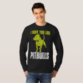 Ich hoffe, du magst Pitbulls Funny Pitbull T-Shirt (Vorne ganz)