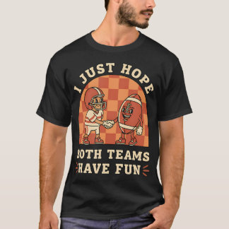 Ich hoffe einfach, beide Teams haben Spaß am Fußba T-Shirt
