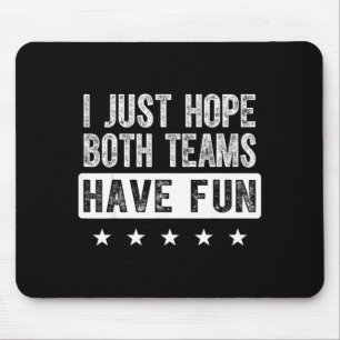 Ich hoffe einfach, beide Teams haben Spaß lustiger Mousepad