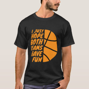 Ich hoffe einfach, beide Teams haben Spaß Lustiger T-Shirt
