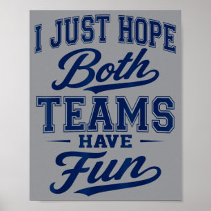 Ich hoffe einfach, beide Teams haben Spaß Sport, l Poster