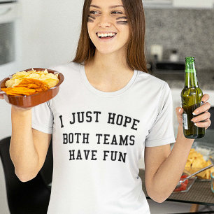 Ich hoffe gerade, dass beide Teams Spaß haben T-Shirt