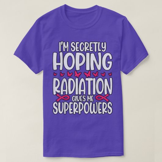 Ich hoffe heimlich, dass Strahlung mir Superkräfte T-Shirt (Design vorne)