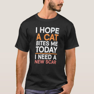 Ich hoffe, heute beißt mich eine Katze, ich brauch T-Shirt