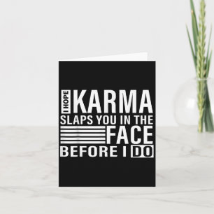 Ich hoffe Karma gibt dir ins Gesicht bevor ich es  Karte