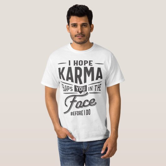 Ich hoffe, Karma schlägt dir ins Gesicht. Bevor ic T-Shirt (Vorne ganz)