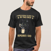 Ich hoffe, Karma schlägt dir ins Gesicht, ehe ich T-Shirt (Vorderseite)