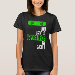 Ich hoffe, mein Skateboard ist nur ein schönes Ska T-Shirt