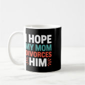 Ich hoffe, meine Mutter lässt sich von ihm scheide Kaffeetasse (Links)