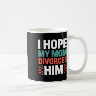 Ich hoffe, meine Mutter lässt sich von ihm scheide Kaffeetasse