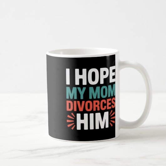 Ich hoffe, meine Mutter lässt sich von ihm scheide Kaffeetasse (Rechts)