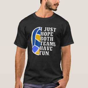 Ich hoffe nur, beide Teams haben Spaß Frauen Volle T-Shirt
