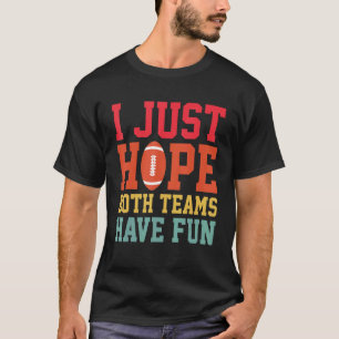 Ich hoffe nur, beide Teams haben Spaß Fußball Sarc T-Shirt