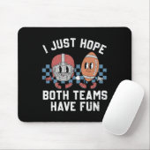 Ich hoffe nur, dass beide Mannschaften Spaß haben Mousepad (Mit Mouse)