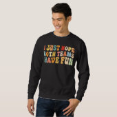 Ich hoffe nur, dass beide Mannschaften Spaß haben Sweatshirt (Vorne ganz)