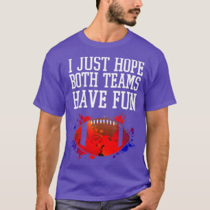 Ich hoffe nur, dass beide Mannschaften Spaß haben  T-Shirt