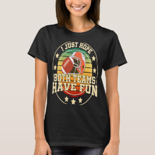 Ich hoffe nur, dass beide Mannschaften Spaß haben T-Shirt