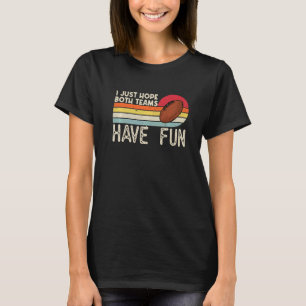 Ich hoffe nur, dass beide Mannschaften Spaß haben  T-Shirt