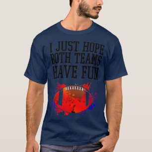 Ich hoffe nur, dass beide Mannschaften Spaß haben  T-Shirt