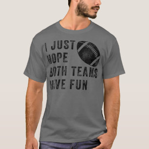 Ich hoffe nur, dass beide Mannschaften Spaß haben T-Shirt