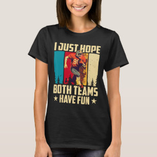 Ich hoffe nur, dass beide Mannschaften Spaß haben T-Shirt