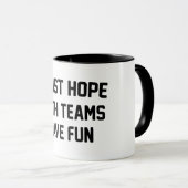 Ich hoffe nur, dass beide Mannschaften Spaß haben Tasse (VorderseiteRechts)