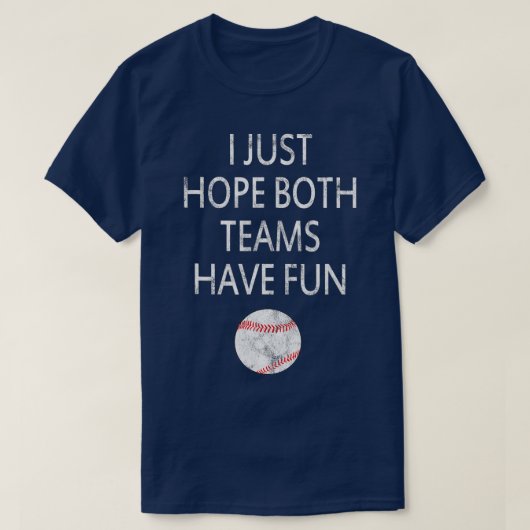 Ich hoffe nur, dass beide Teams Spaß beim Baseball T-Shirt (Design vorne)