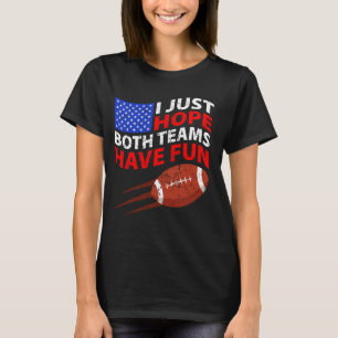 Ich hoffe nur, dass beide Teams Spaß haben 1 T-Shirt