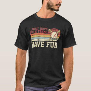 Ich hoffe nur, dass beide Teams Spaß haben Basebal T-Shirt