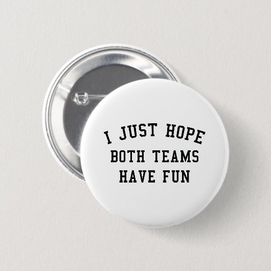 Ich hoffe nur, dass beide Teams Spaß haben Button (Vorne & Hinten)