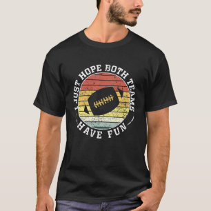 Ich hoffe nur, dass beide Teams Spaß haben Frauen  T-Shirt