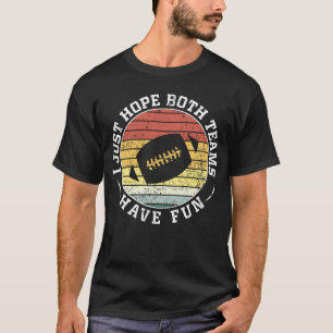 Ich hoffe nur, dass beide Teams Spaß haben Frauen  T-Shirt