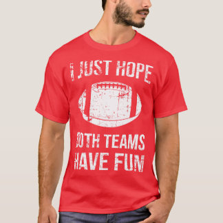Ich hoffe nur, dass beide Teams Spaß haben IV T-Shirt