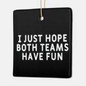 Ich hoffe nur, dass beide Teams Spaß haben Keramikornament (Links)