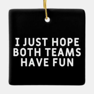 Ich hoffe nur, dass beide Teams Spaß haben Keramikornament