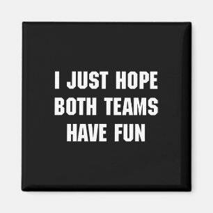 Ich hoffe nur, dass beide Teams Spaß haben lustige Magnet