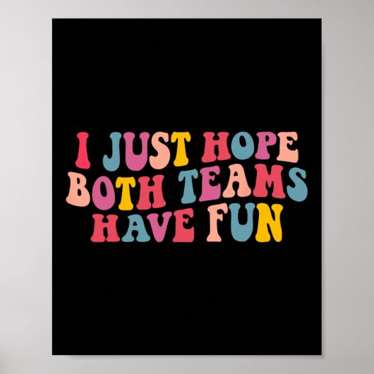 Ich hoffe nur, dass beide Teams Spaß haben Männer  Poster (Vorne)
