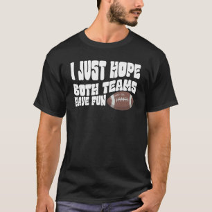 Ich hoffe nur, dass beide Teams Spaß haben Männer  T-Shirt