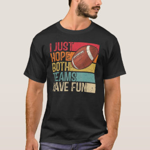 Ich hoffe nur, dass beide Teams Spaß haben Männer  T-Shirt