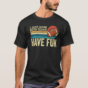 Ich hoffe nur, dass beide Teams Spaß haben Spiel D T-Shirt