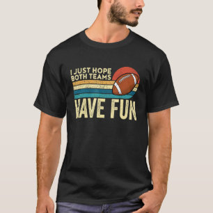 Ich hoffe nur, dass beide Teams Spaß haben Spiel D T-Shirt