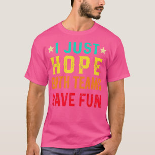 Ich hoffe nur, dass beide Teams Spaß haben Sport L T-Shirt