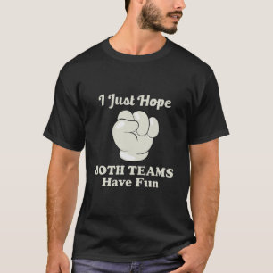 Ich hoffe nur, dass beide Teams Spaß haben: Sport T-Shirt