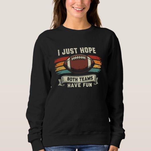 Ich hoffe nur, dass beide Teams Spaß haben Sweatshirt (Vorderseite)