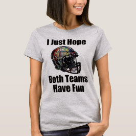 Ich hoffe nur, dass beide Teams Spaß haben. T-Shirt
