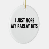 Ich hoffe nur, mein Parlay trifft, damit ich groß Keramik Ornament (Rechts)