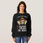 Ich hoffe, sie dienen Tacos in der Hölle Sweatshirt (Vorne ganz)