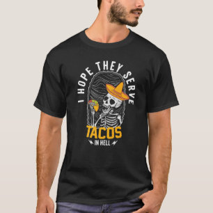 Ich hoffe, sie dienen Tacos in Hell Skelett Tacos T-Shirt