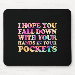 Ich hoffe, Sie fallen mit Ihren Händen in Ihre Tas Mousepad