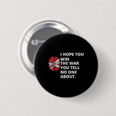 Ich hoffe, Sie gewinnen den Krieg, den Sie erzähle Button (Vorne & Hinten)
